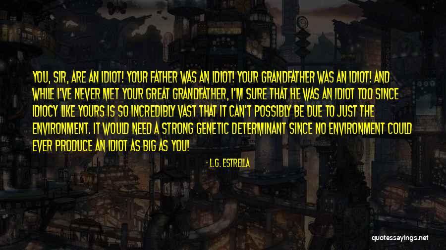 Great Idiocy Quotes By L.G. Estrella