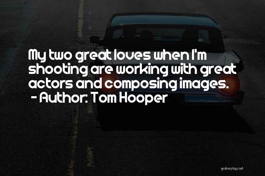 Great Images And Quotes By Tom Hooper