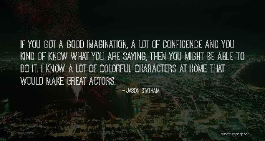 Great Imagination Quotes By Jason Statham Great Imagination Quotes By Jason Statham