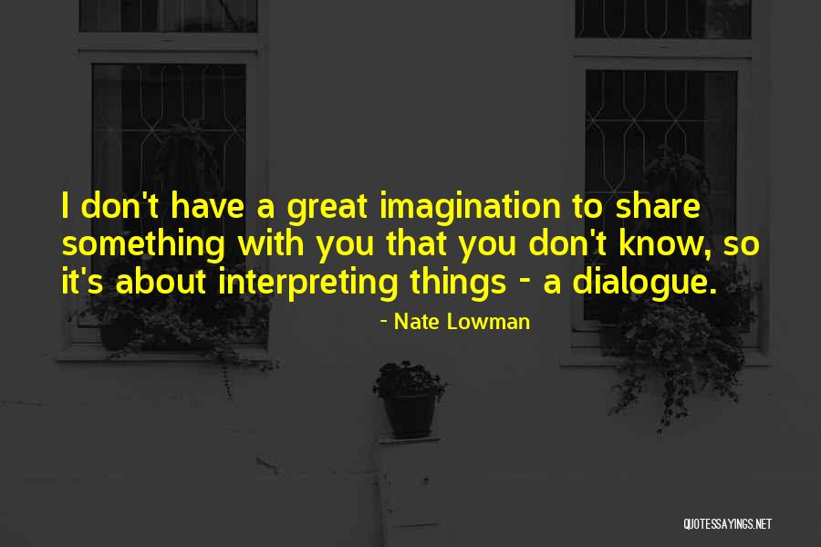 Great Imagination Quotes By Nate Lowman Great Imagination Quotes By Nate Lowman