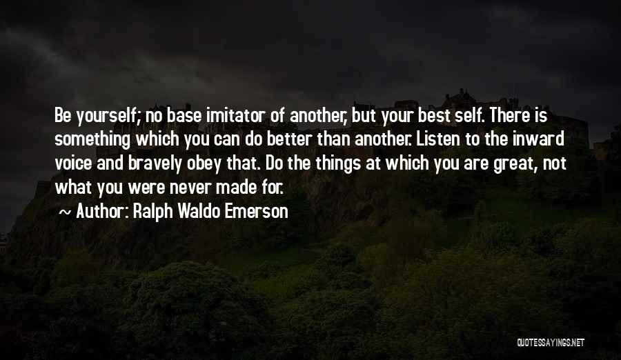 Great Imitator Quotes By Ralph Waldo Emerson