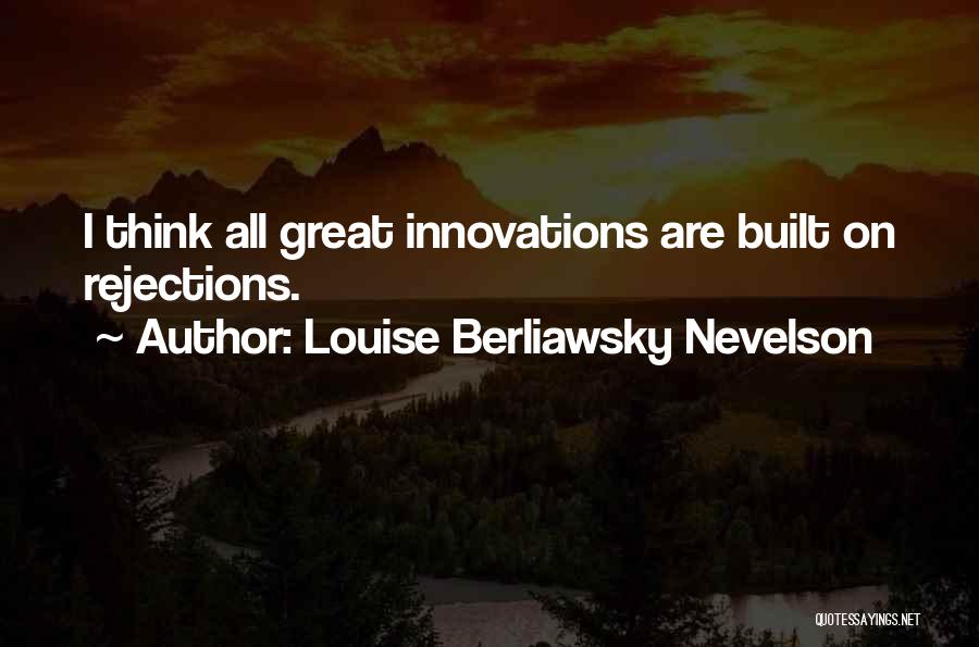 Great Innovations Quotes By Louise Berliawsky Nevelson