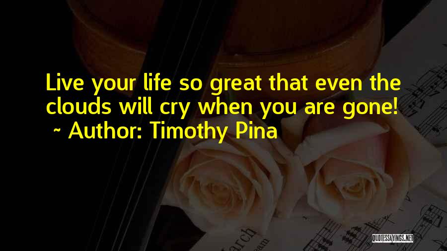 Great Inspirational Life Quotes By Timothy Pina