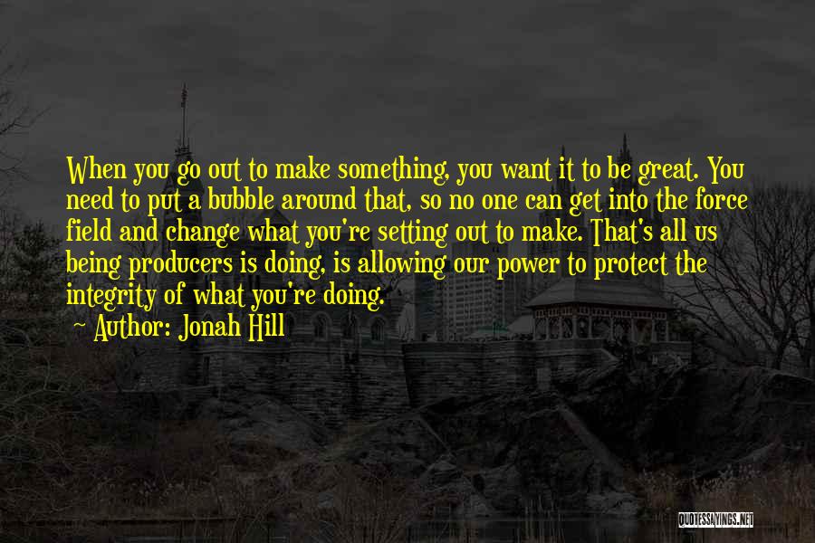 Great Integrity Quotes By Jonah Hill