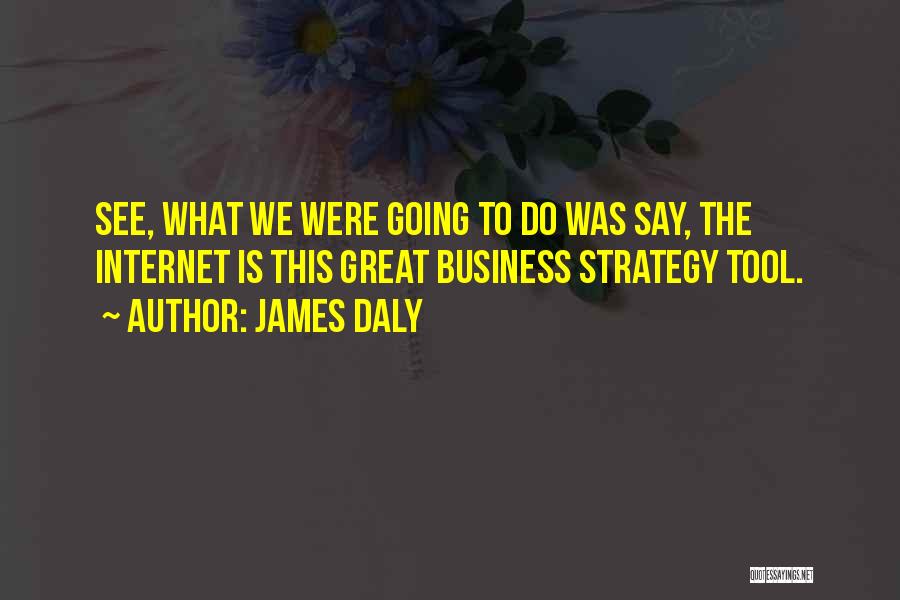 Great Internet Quotes By James Daly