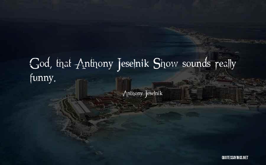 Great Investor Quotes By Anthony Jeselnik Great Investor Quotes By Anthony Jeselnik