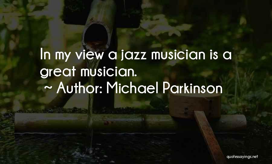 Great Jazz Musician Quotes By Michael Parkinson