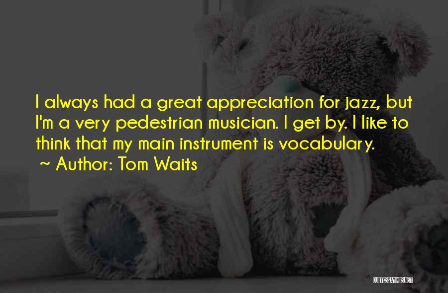 Great Jazz Musician Quotes By Tom Waits