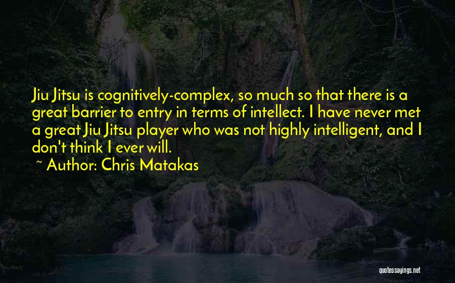 Great Jiu Jitsu Quotes By Chris Matakas