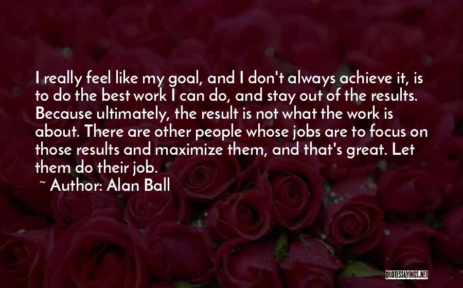 Great Job Work Quotes By Alan Ball