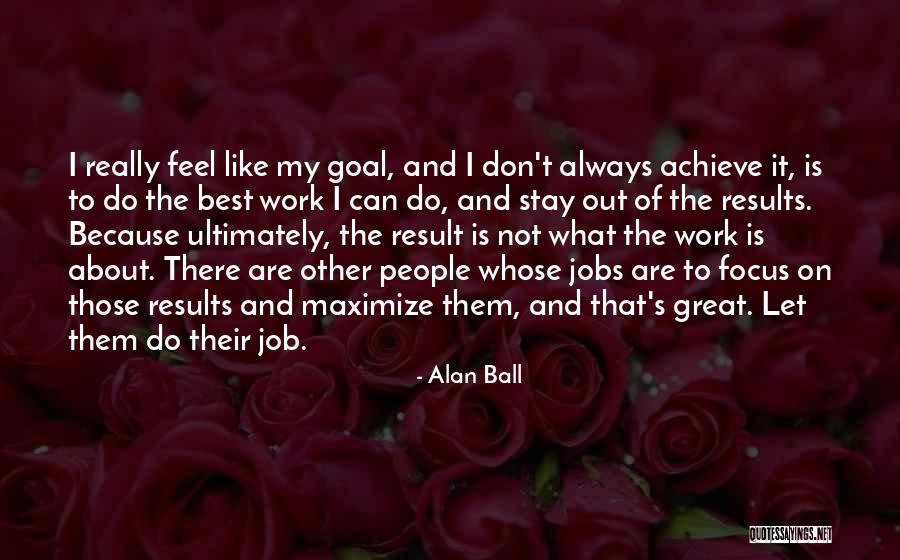 Great Job Work Quotes By Alan Ball