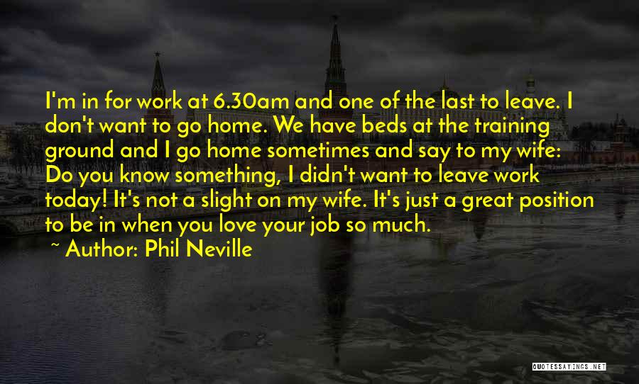 Great Job Work Quotes By Phil Neville