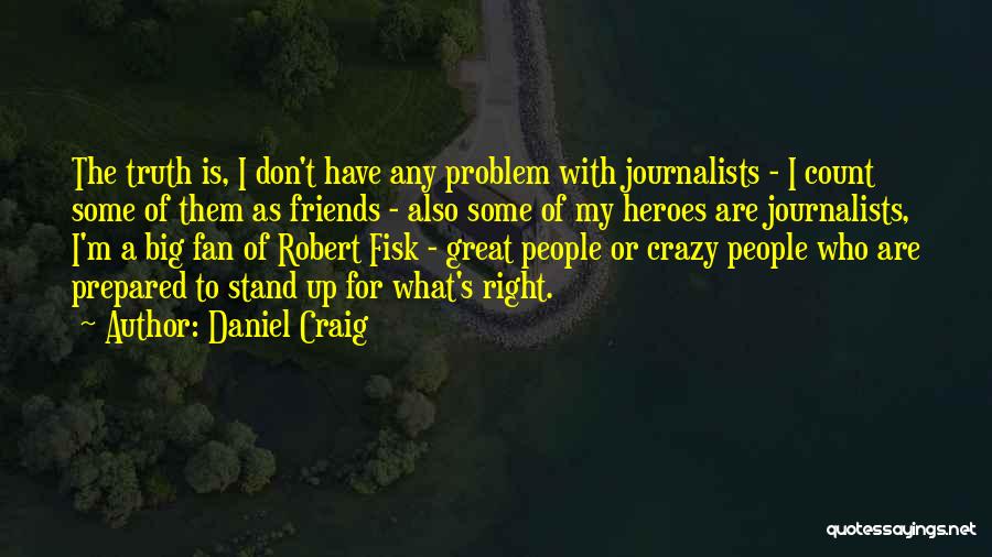 Great Journalists Quotes By Daniel Craig