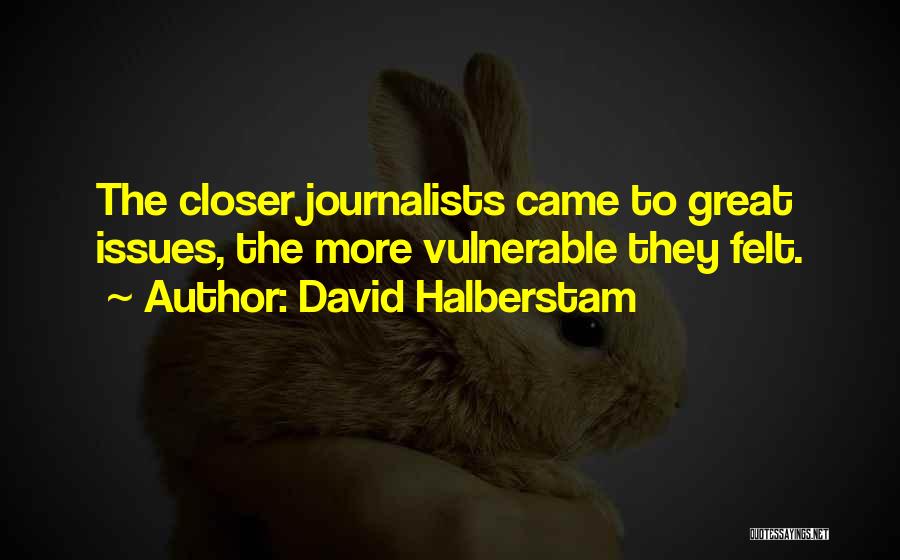 Great Journalists Quotes By David Halberstam