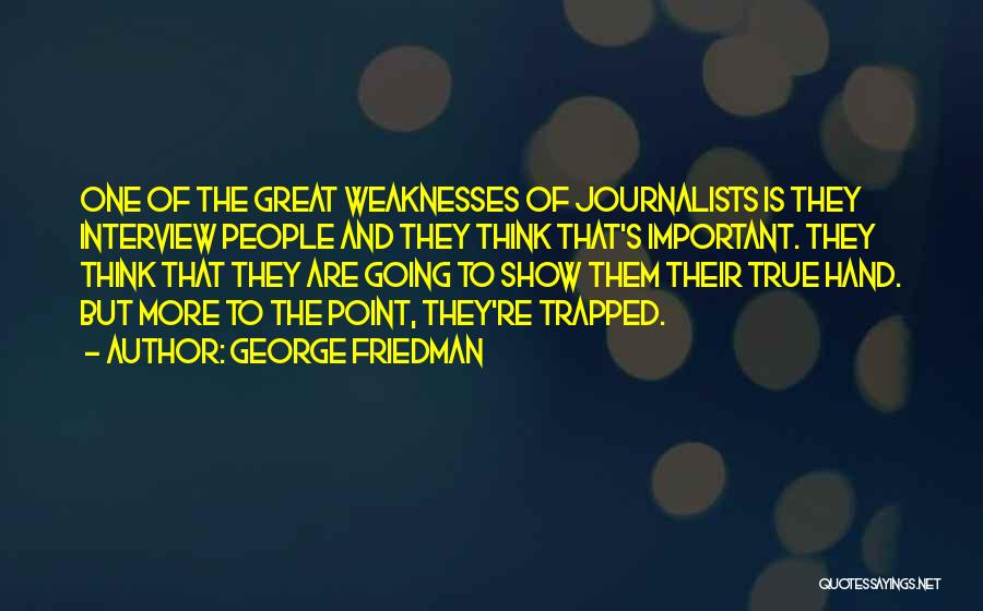 Great Journalists Quotes By George Friedman