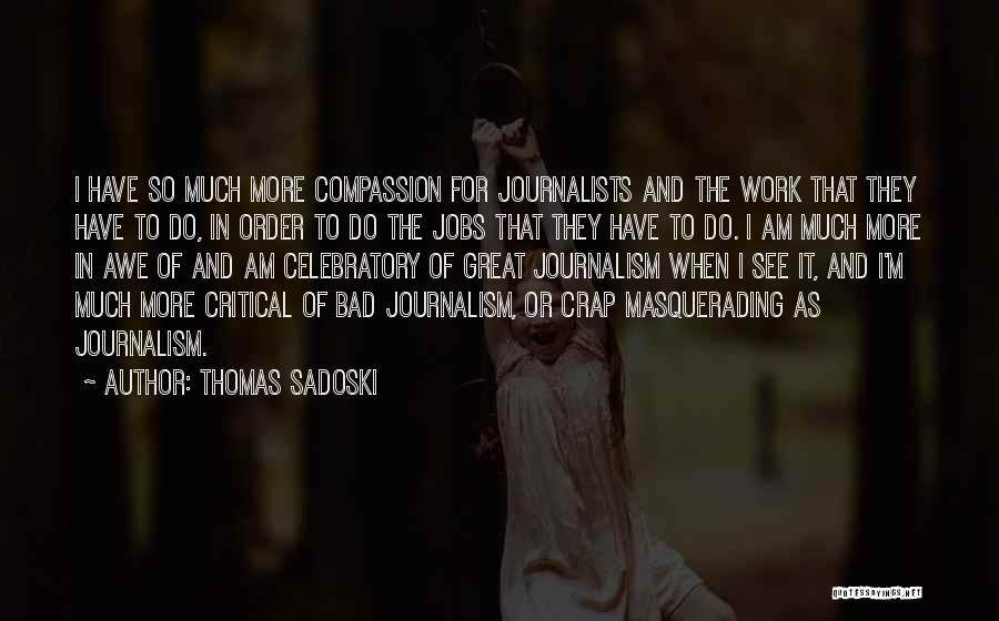 Great Journalists Quotes By Thomas Sadoski