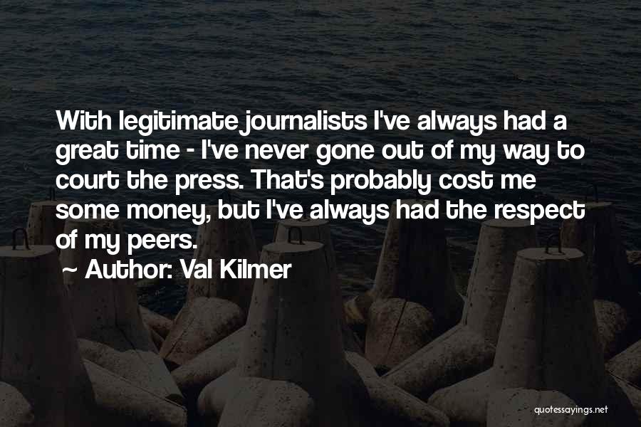 Great Journalists Quotes By Val Kilmer