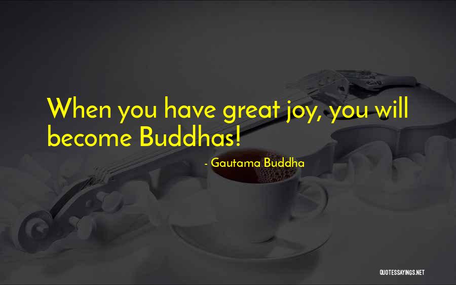 Great Joy Quotes By Gautama Buddha Great Joy Quotes By Gautama Buddha