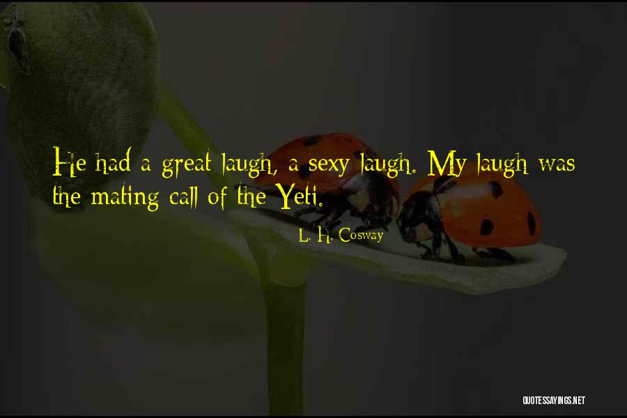 Great Laugh Quotes By L. H. Cosway Great Laugh Quotes By L. H. Cosway