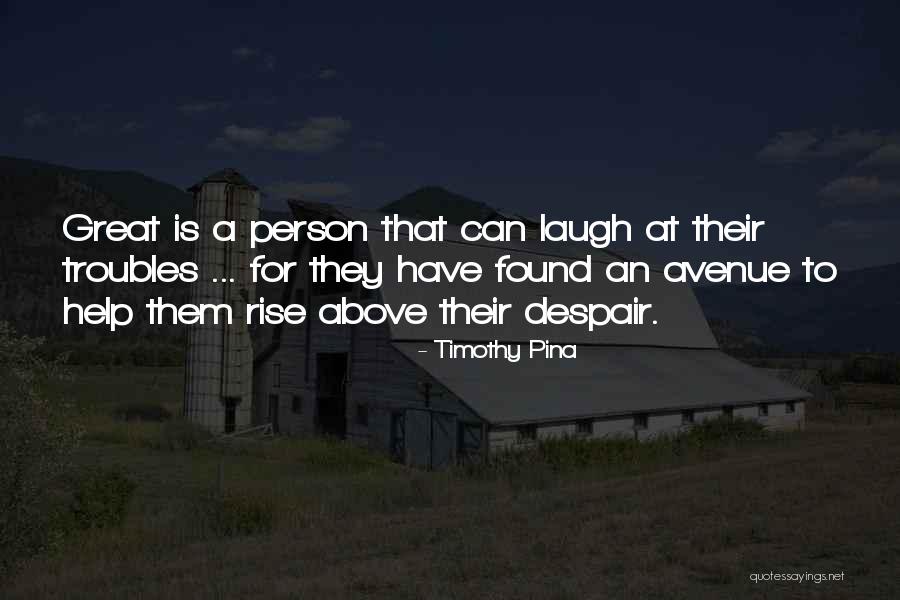 Great Laugh Quotes By Timothy Pina Great Laugh Quotes By Timothy Pina