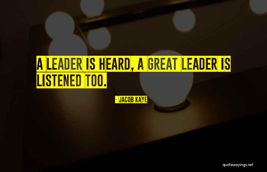 Great Lead Quotes By Jacob Kaye Great Lead Quotes By Jacob Kaye