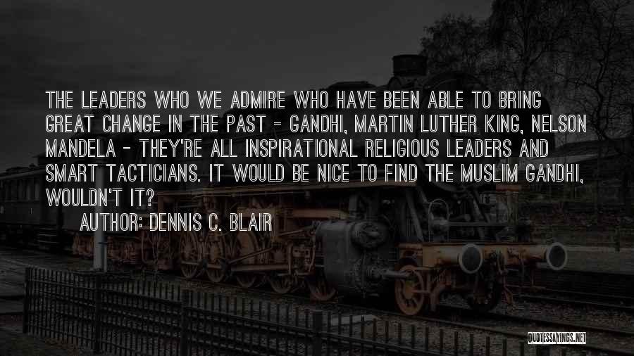 Great Leaders Inspirational Quotes By Dennis C. Blair