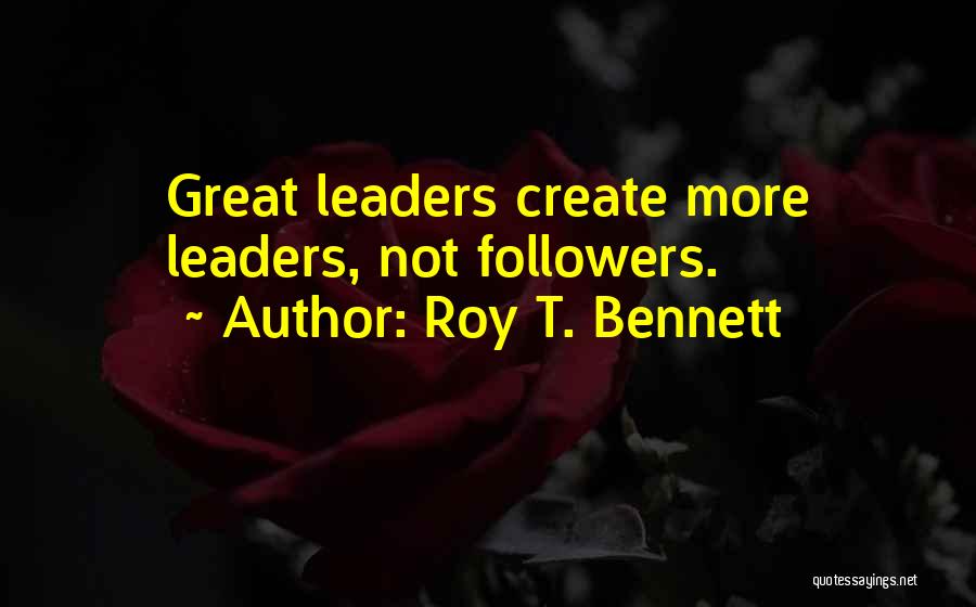 Great Leaders Inspirational Quotes By Roy T. Bennett