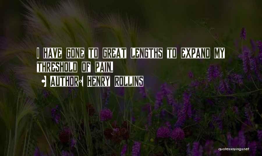 Great Lengths Quotes By Henry Rollins