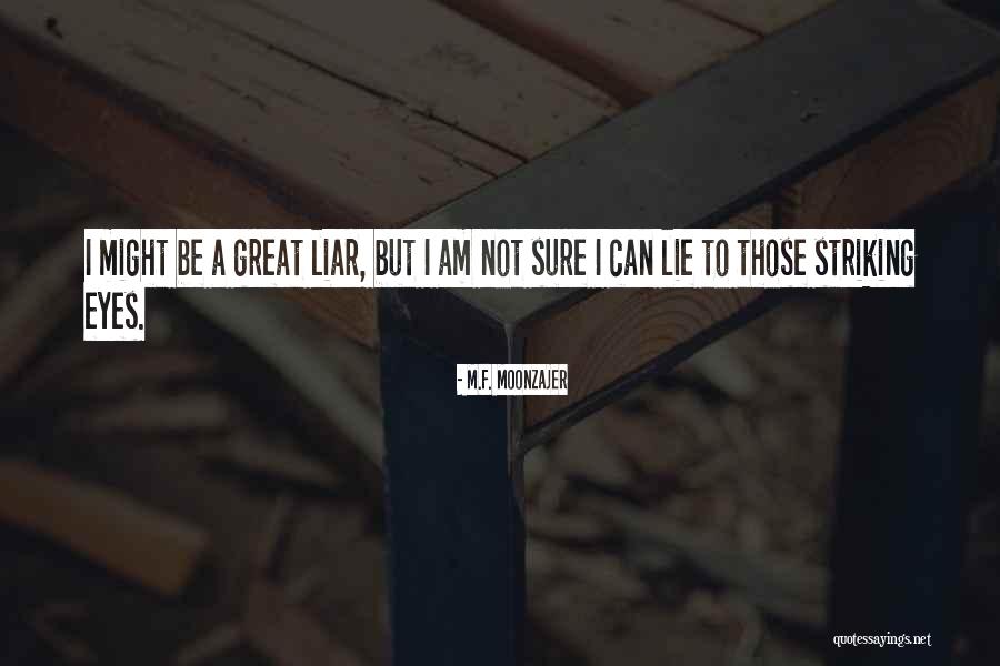 Great Liar Quotes By M.F. Moonzajer Great Liar Quotes By M.F. Moonzajer