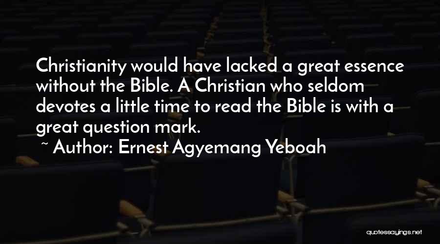 Great Life Bible Quotes By Ernest Agyemang Yeboah