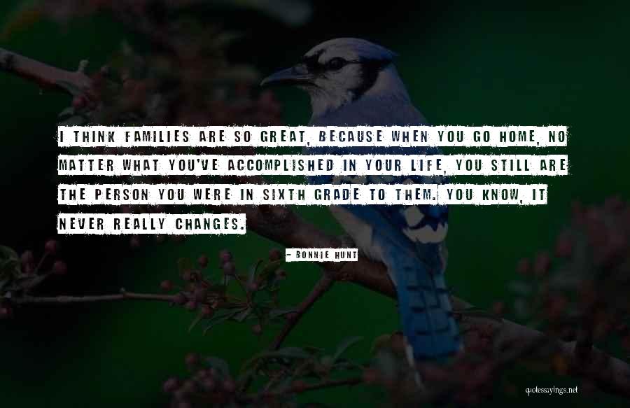 Great Life Changes Quotes By Bonnie Hunt Great Life Changes Quotes By Bonnie Hunt