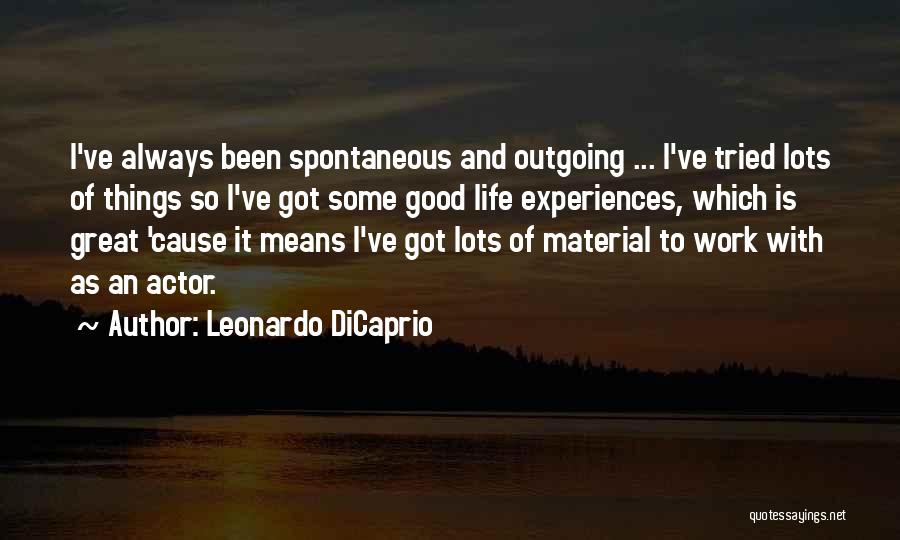 Great Life Experiences Quotes By Leonardo DiCaprio