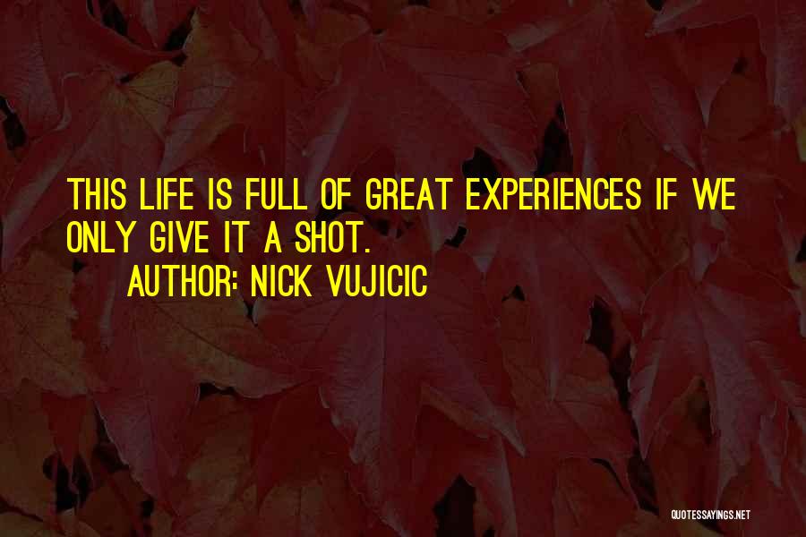 Great Life Experiences Quotes By Nick Vujicic