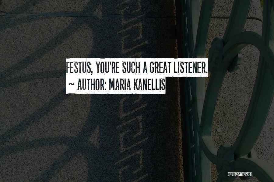Great Listener Quotes By Maria Kanellis