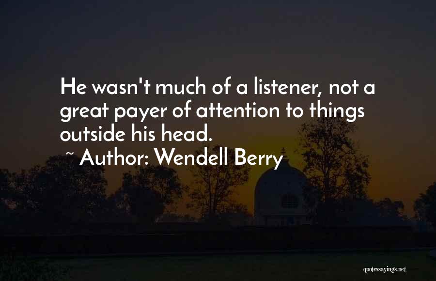 Great Listener Quotes By Wendell Berry