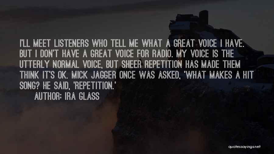 Great Listeners Quotes By Ira Glass