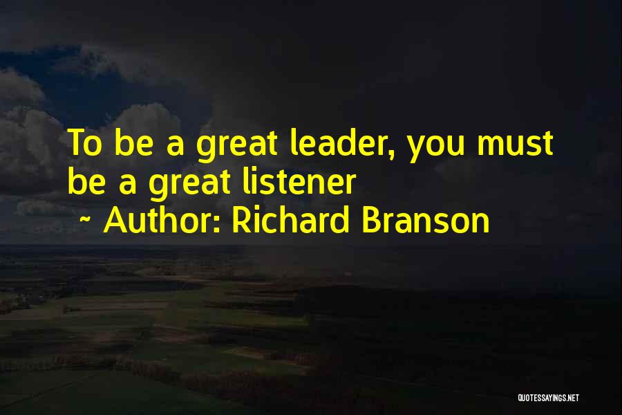 Great Listeners Quotes By Richard Branson