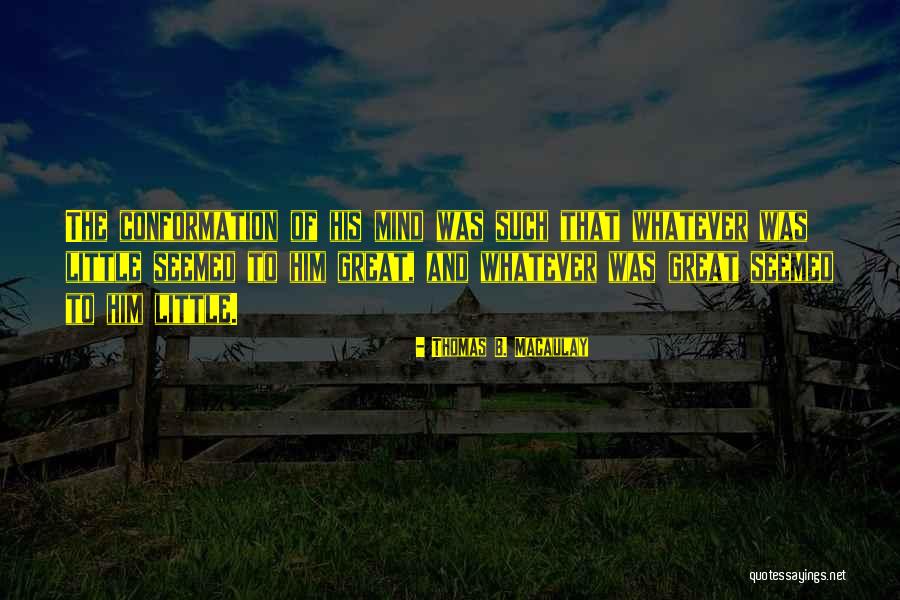 Great Little Quotes By Thomas B. Macaulay Great Little Quotes By Thomas B. Macaulay