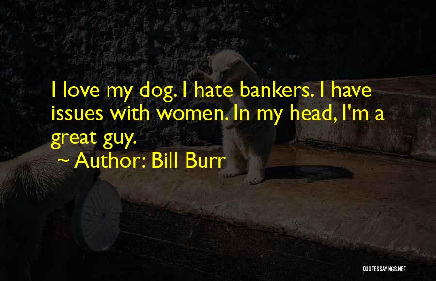 Great Love Hate Quotes By Bill Burr