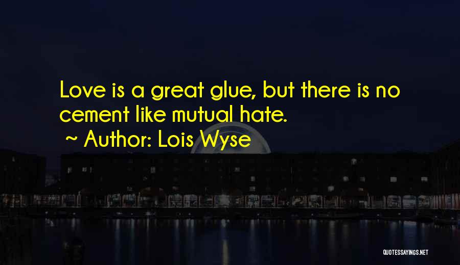 Great Love Hate Quotes By Lois Wyse