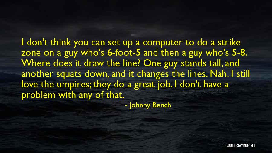 Great Love One Line Quotes By Johnny Bench Great Love One Line Quotes By Johnny Bench