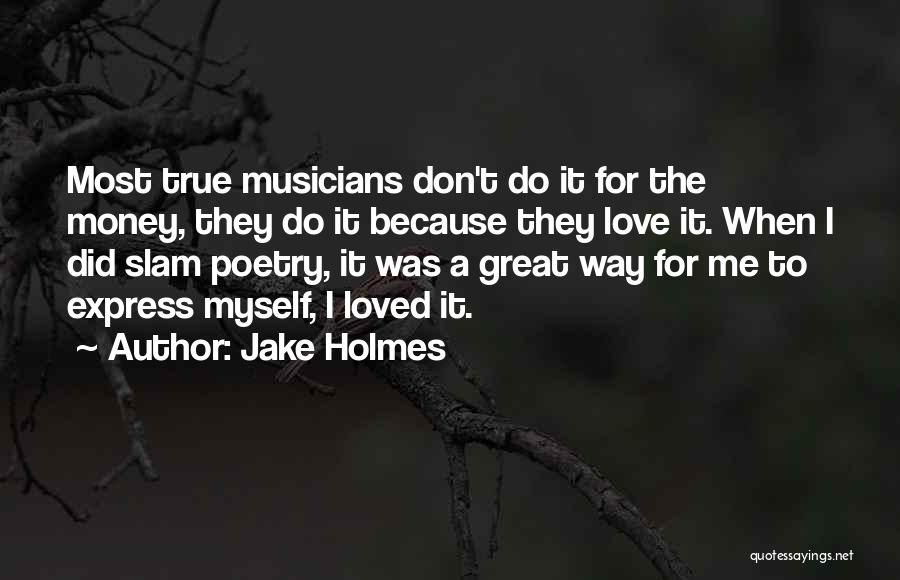 Great Love Poetry Quotes By Jake Holmes