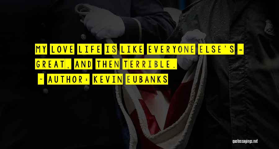 Great Love Quotes By Kevin Eubanks