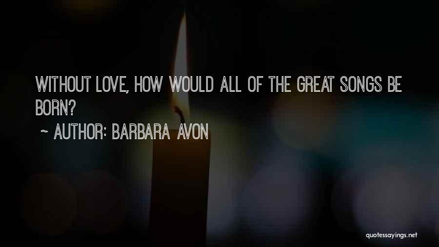 Great Love Songs Quotes By Barbara Avon