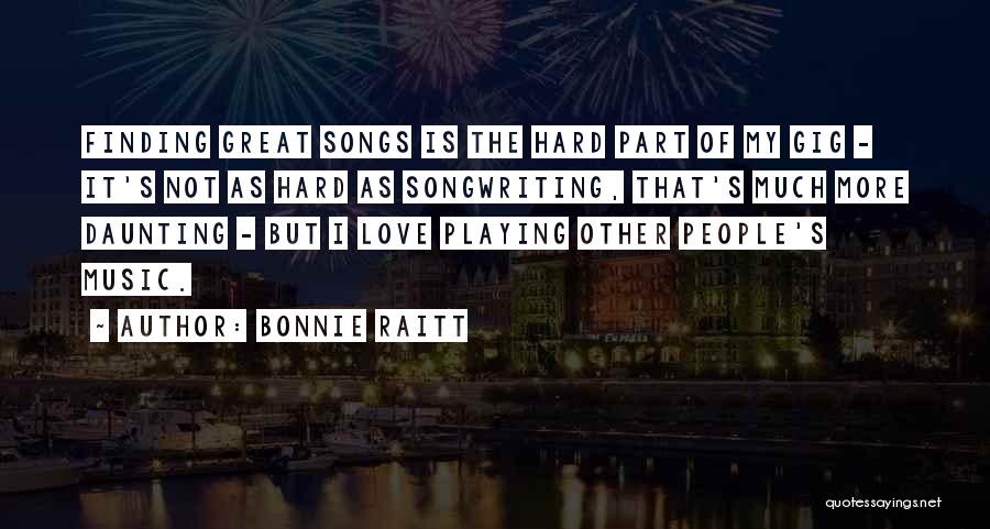 Great Love Songs Quotes By Bonnie Raitt