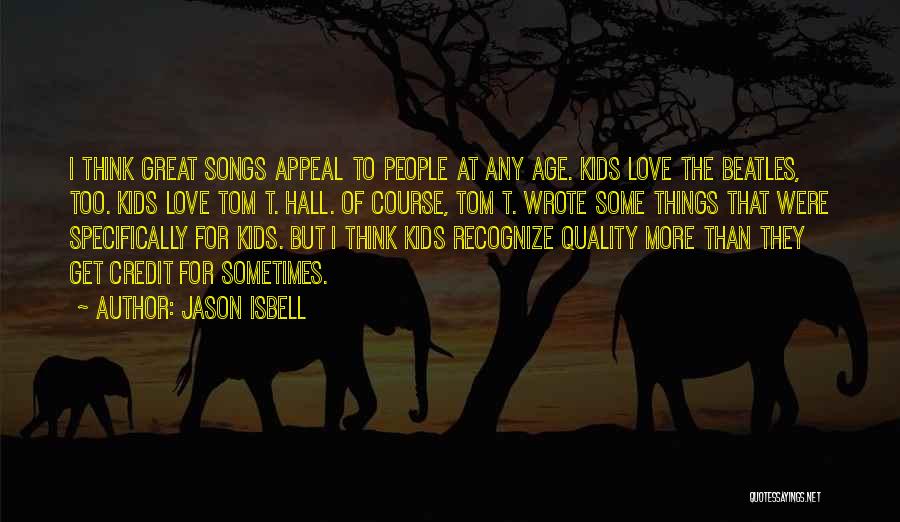 Great Love Songs Quotes By Jason Isbell