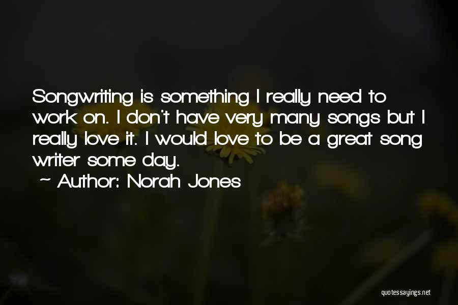 Great Love Songs Quotes By Norah Jones