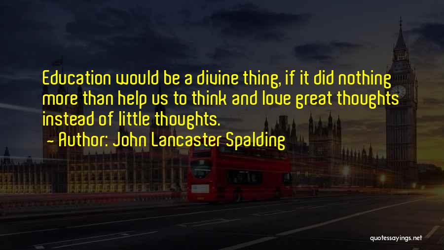 Great Love Thoughts Quotes By John Lancaster Spalding
