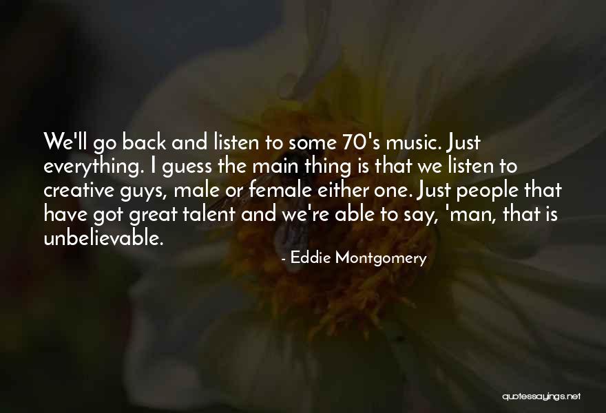 Great Male Quotes By Eddie Montgomery Great Male Quotes By Eddie Montgomery