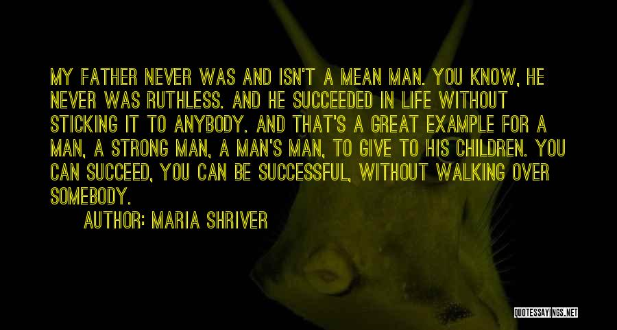 Great Man In My Life Quotes By Maria Shriver